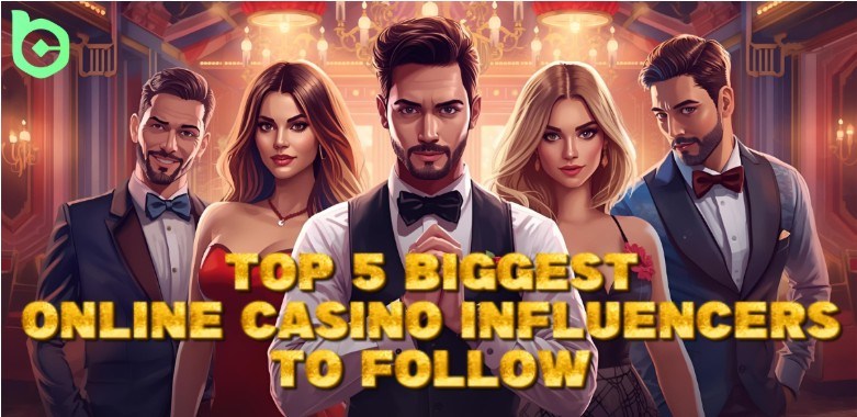 Top 5 Biggest Online Casino Influencers to Follow